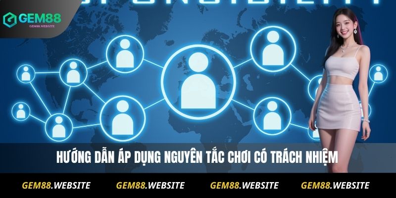 Hướng dẫn áp dụng nguyên tắc chơi có trách nhiệm