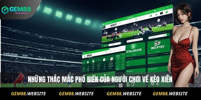 Kèo Xiên Là Gì ? Hướng Dẫn Chơi Cho Người Mới Từ A Đến Z 4 Những thắc mắc phổ biến của người chơi về kèo xiên