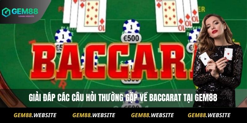 Giải đáp các câu hỏi thường gặp về baccarat tại Gem88