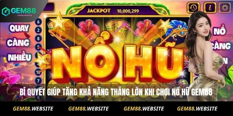 NỔ HŨ 2 Bí quyết giúp tăng khả năng thắng lớn khi chơi nổ hũ Gem88