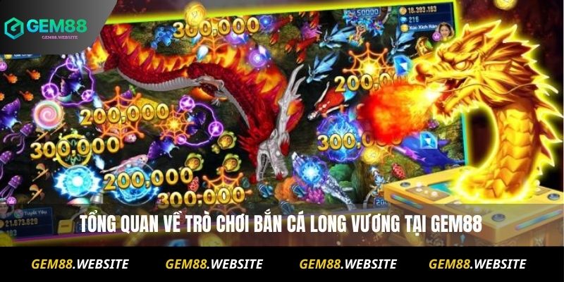 Tổng quan về trò chơi Bắn Cá Long Vương tại Gem88