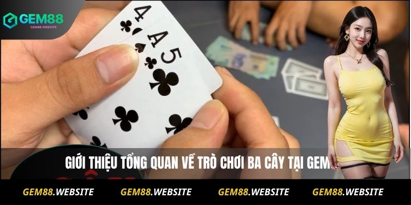 Giới thiệu tổng quan về trò chơi ba cây tại Gem88