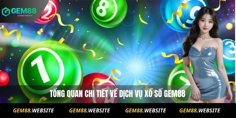 Tổng quan chi tiết về dịch vụ xổ số Gem88