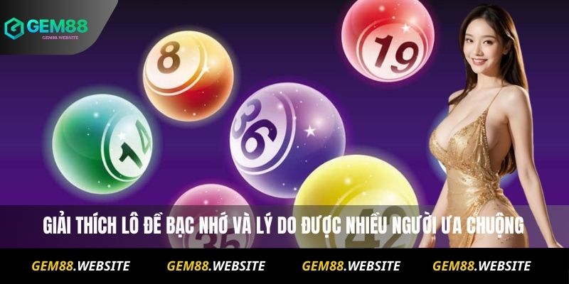 Giải thích Lô đề bạc nhớ và lý do được nhiều người ưa chuộng