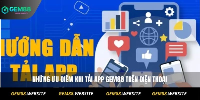 Những ưu điểm khi tải app Gem88 trên điện thoại