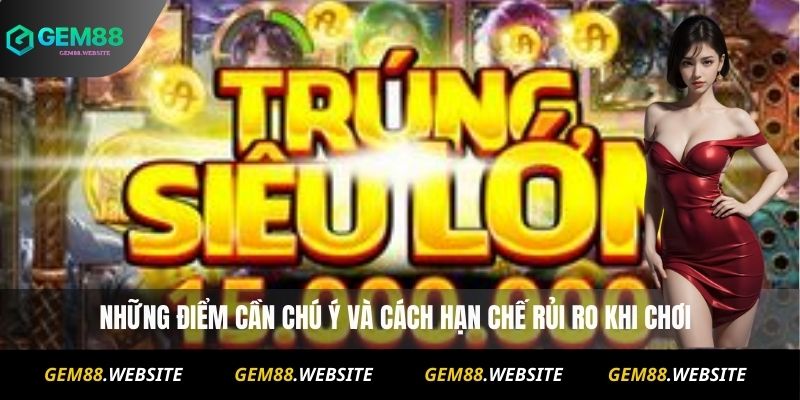 NỔ HŨ 3 Những điểm cần chú ý và cách hạn chế rủi ro khi chơi