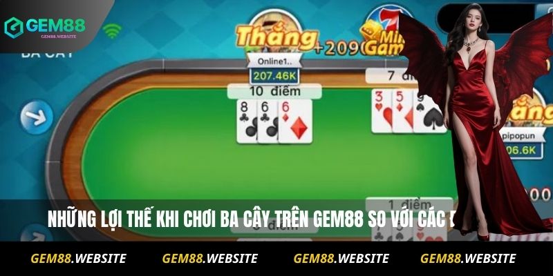 Những lợi thế khi chơi ba cây trên Gem88 so với các đối thủ