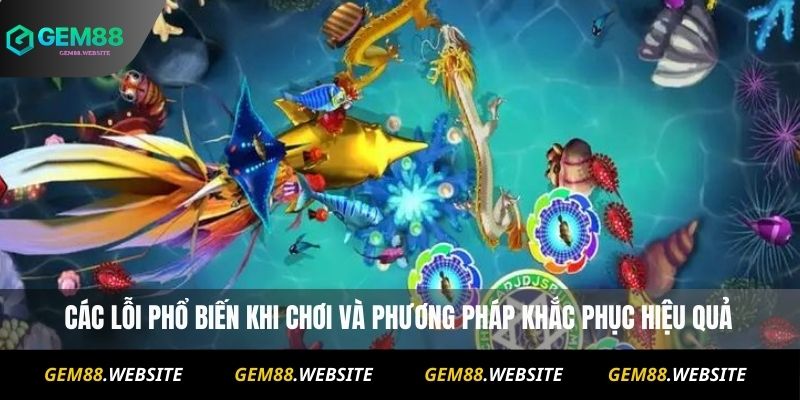 Các lỗi phổ biến khi chơi và phương pháp khắc phục hiệu quả