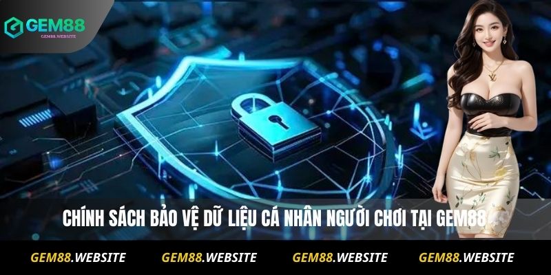 Quyền Riêng Tư 2 Chính sách bảo vệ dữ liệu cá nhân người chơi tại Gem88