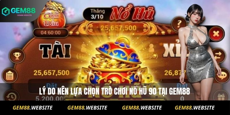 Lý do nên lựa chọn trò chơi Nổ Hũ 90 tại Gem88