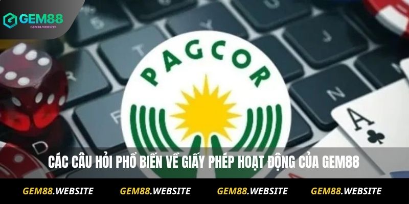 Các câu hỏi phổ biến về giấy phép hoạt động của Gem88