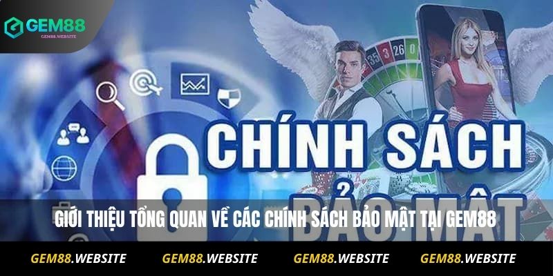 Giới thiệu tổng quan về các chính sách bảo mật tại Gem88