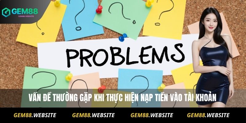 vấn đề thường gặp khi thực hiện nạp tiền vào tài khoản