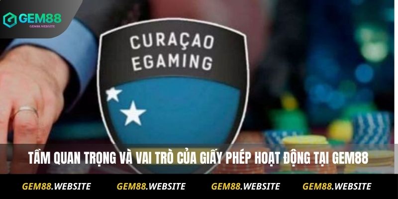 Tầm quan trọng và vai trò của giấy phép hoạt động tại Gem88